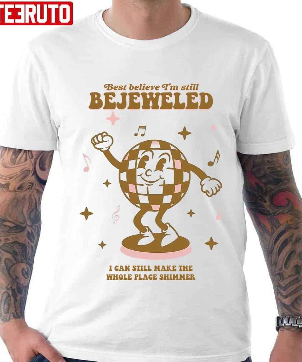 Best Belive I'm Still Bejeweled Unisex T-Shirt