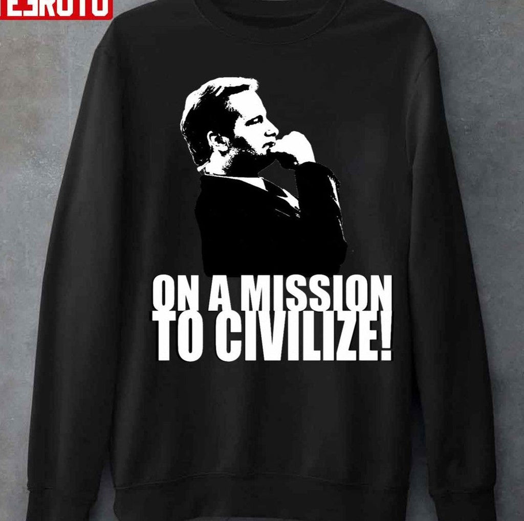 On A Missions To Civilize Unisex T-Shirt
