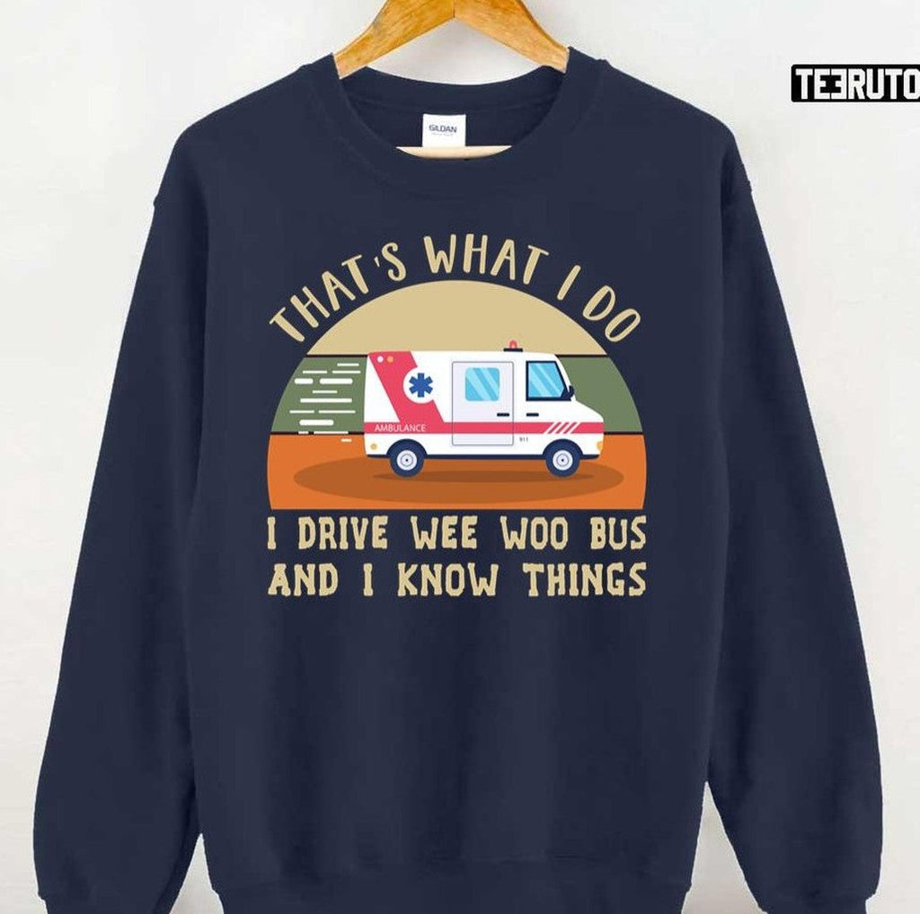 That's What I Do I Drive Wee Woo Bus And I Know Things Unisex T-Shirt
