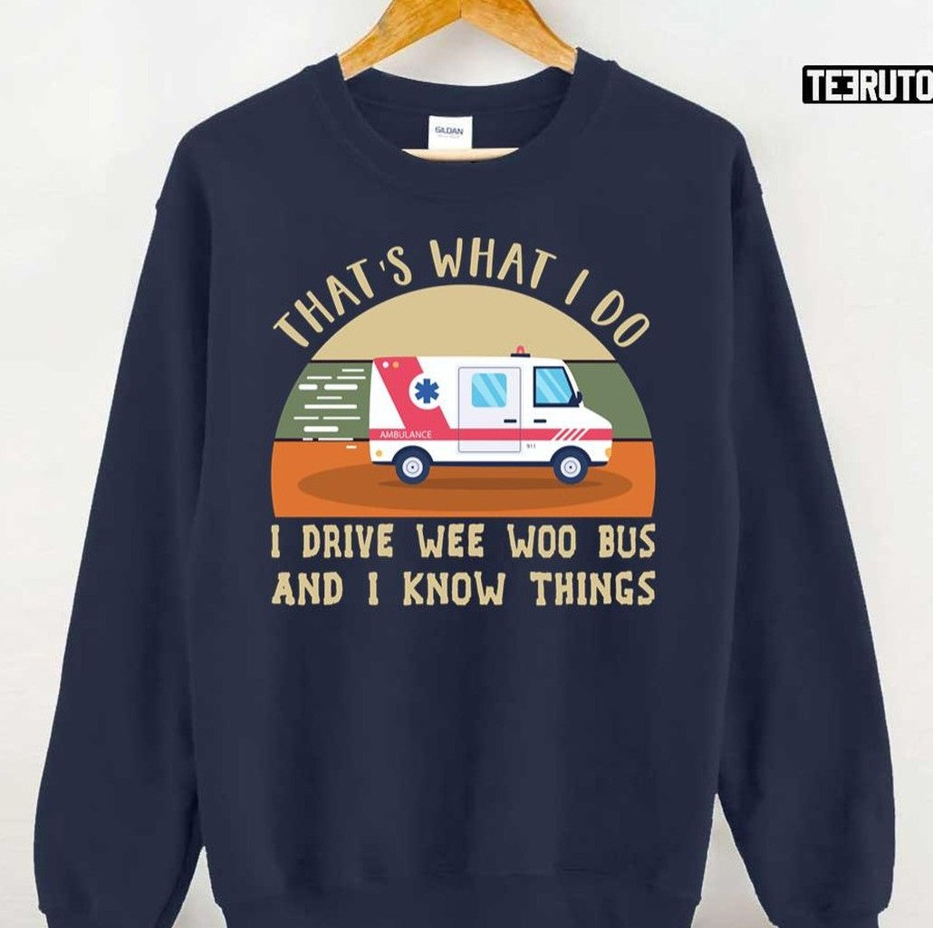 That's What I Do I Drive Wee Woo Bus And I Know Things Unisex T-Shirt