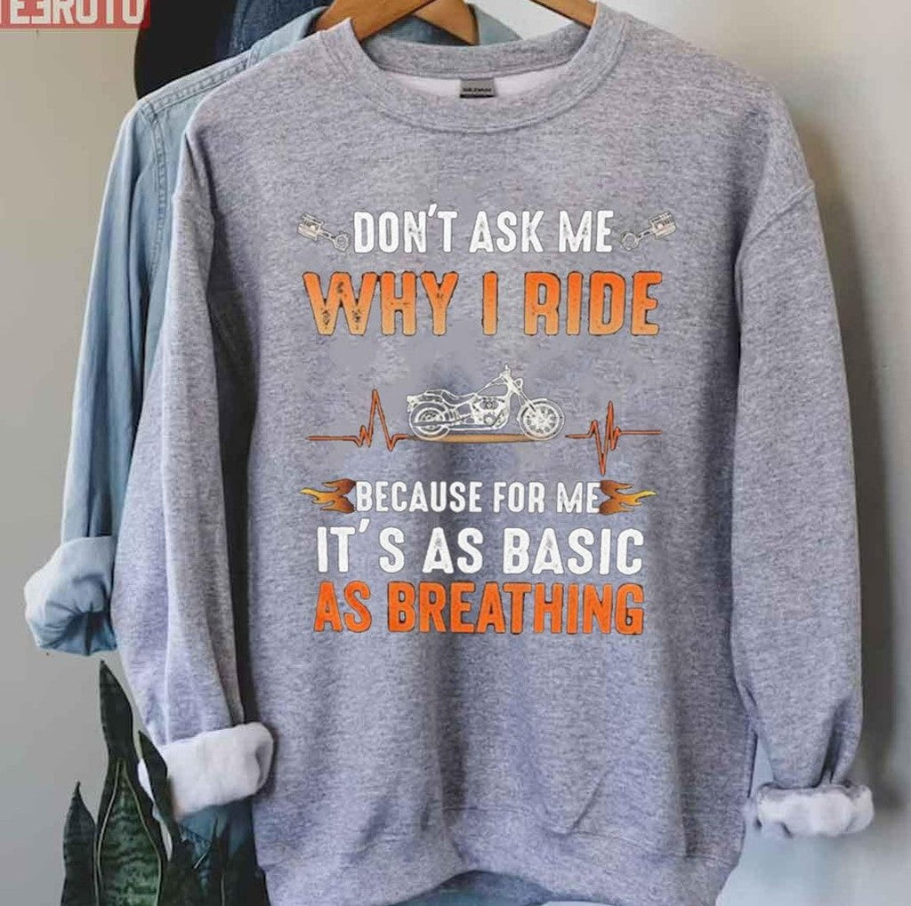 Motorcycle Quote Don't Ask Me Why I Ride Because For Me It's As Basic As Breathing Unisex T-Shirt