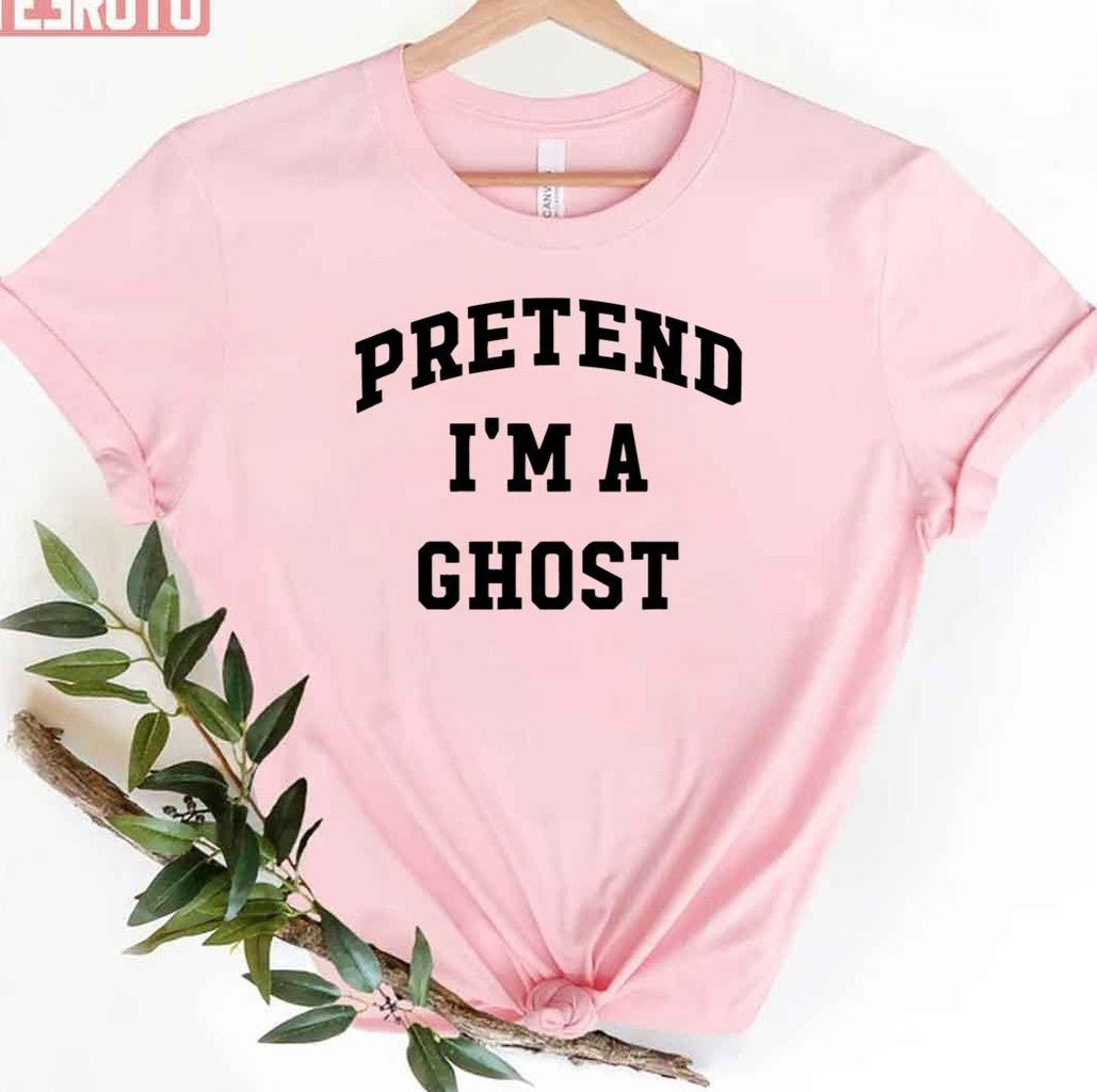 Pretend I'm A Ghost Halloween Party Costume Trick Or Treat Unisex T-Shirt