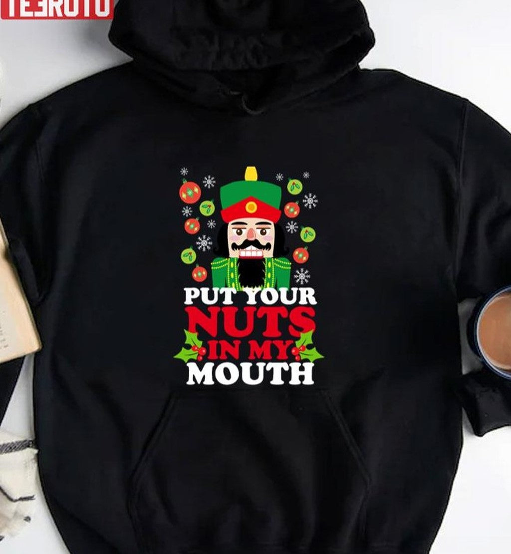 Put Your Nuts In My Mouth Funny Christmas Nutcracker Unisex Sweatshirt