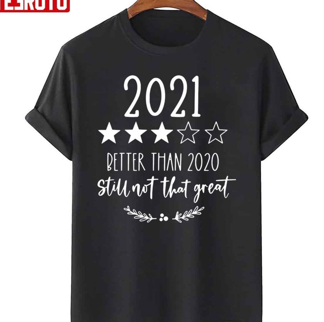 2021 Better Than 2020 But Still Not That Great Unisex T-Shirt