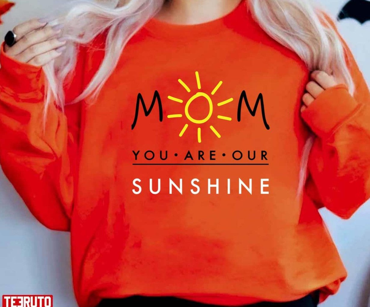 Mom You Are Our Sunshine Happy Mother's Day Women T-Shirt