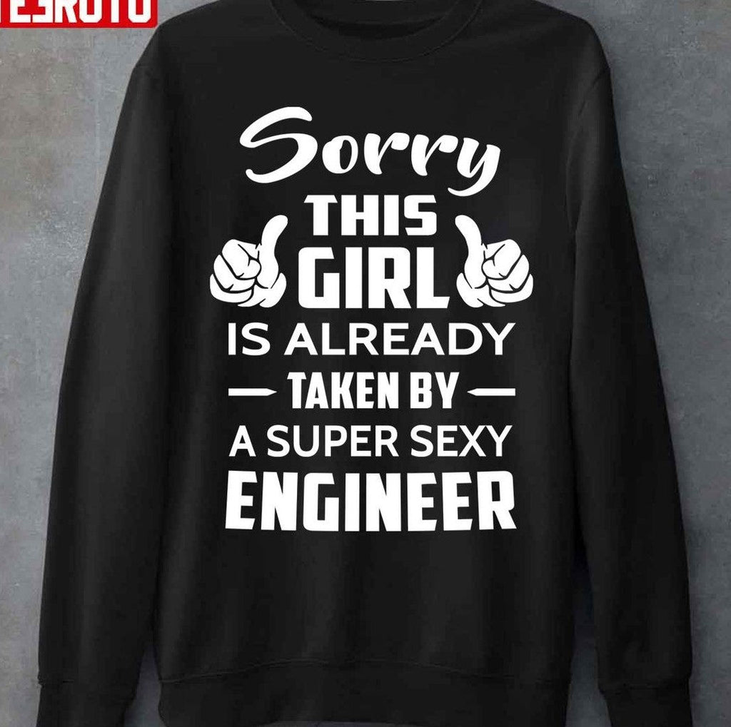 Sorry This Girl Is Already Taken By A Super Sexy Engineer Unisex T-Shirt