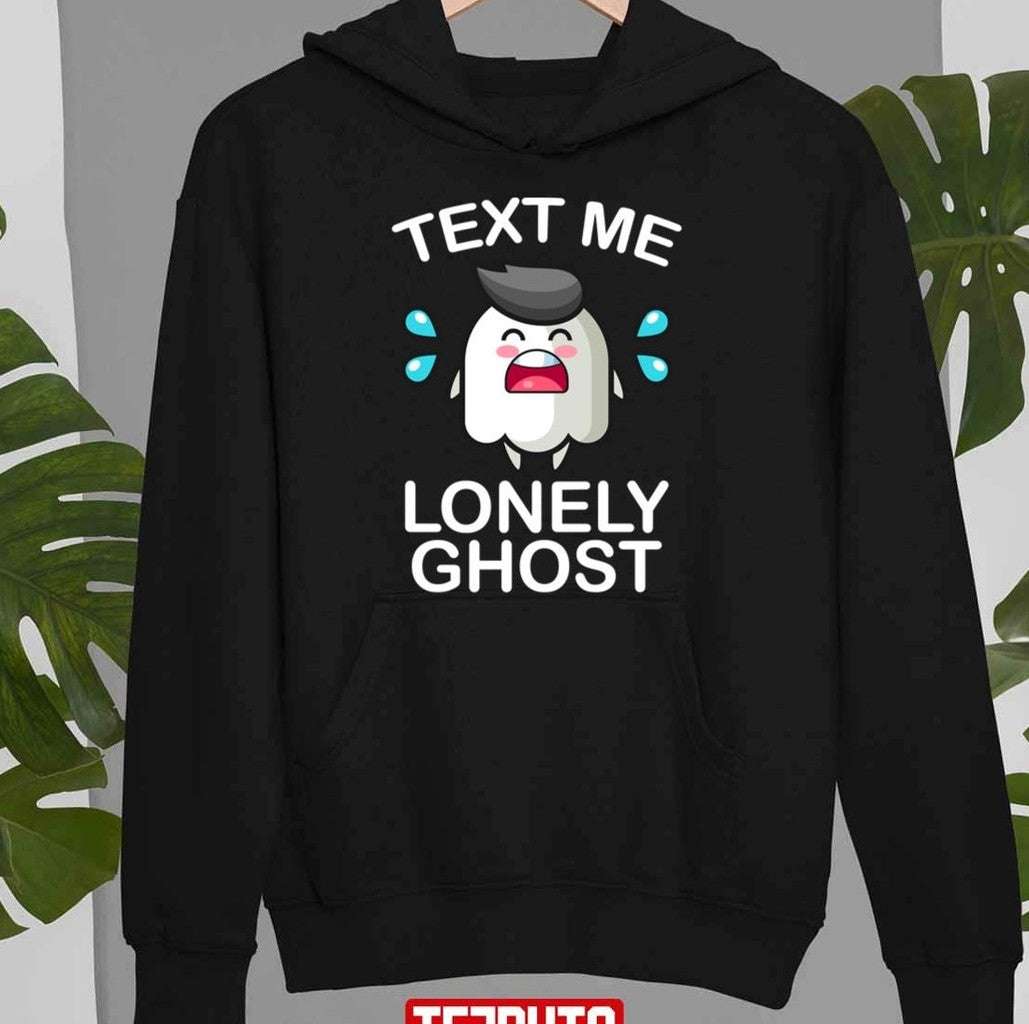 Text Me Lonely Ghost Funny Cry Lonely Ghost Unisex T-Shirt