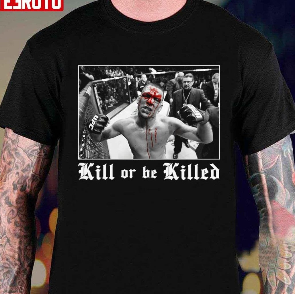 Nate Diaz Kill Or Be Killed Unisex T-shirt