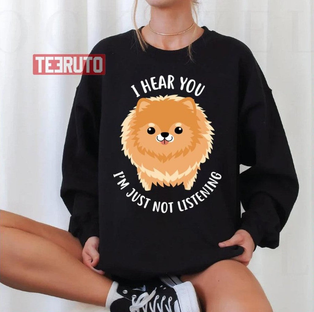 Pomeranian Just Not Listening Unisex Sweatshirt