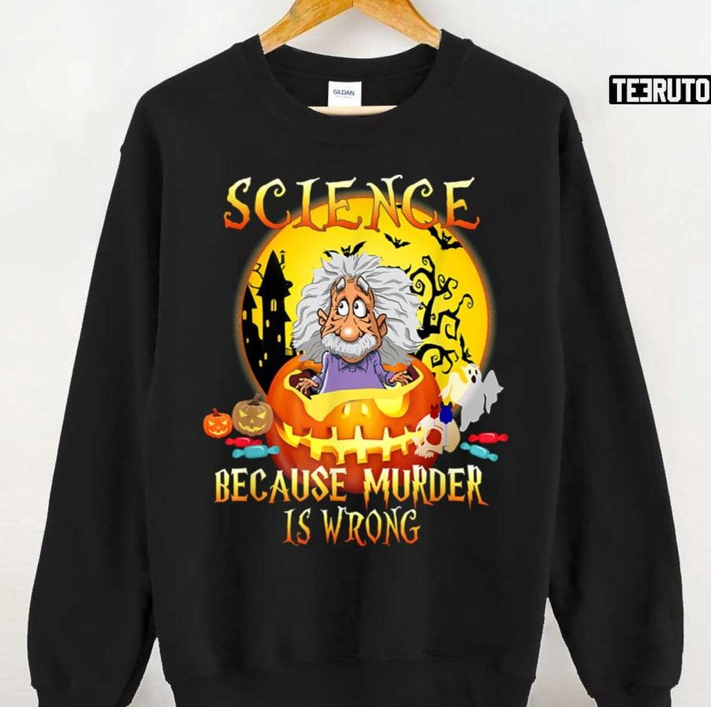 Science Because Murder Is Wrong Funny Halloween Party Unisex Sweatshirt