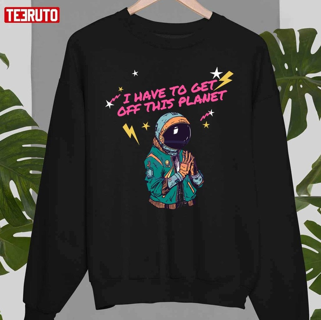 Retro I Have To Get Off This Planet Unisex T-Shirt