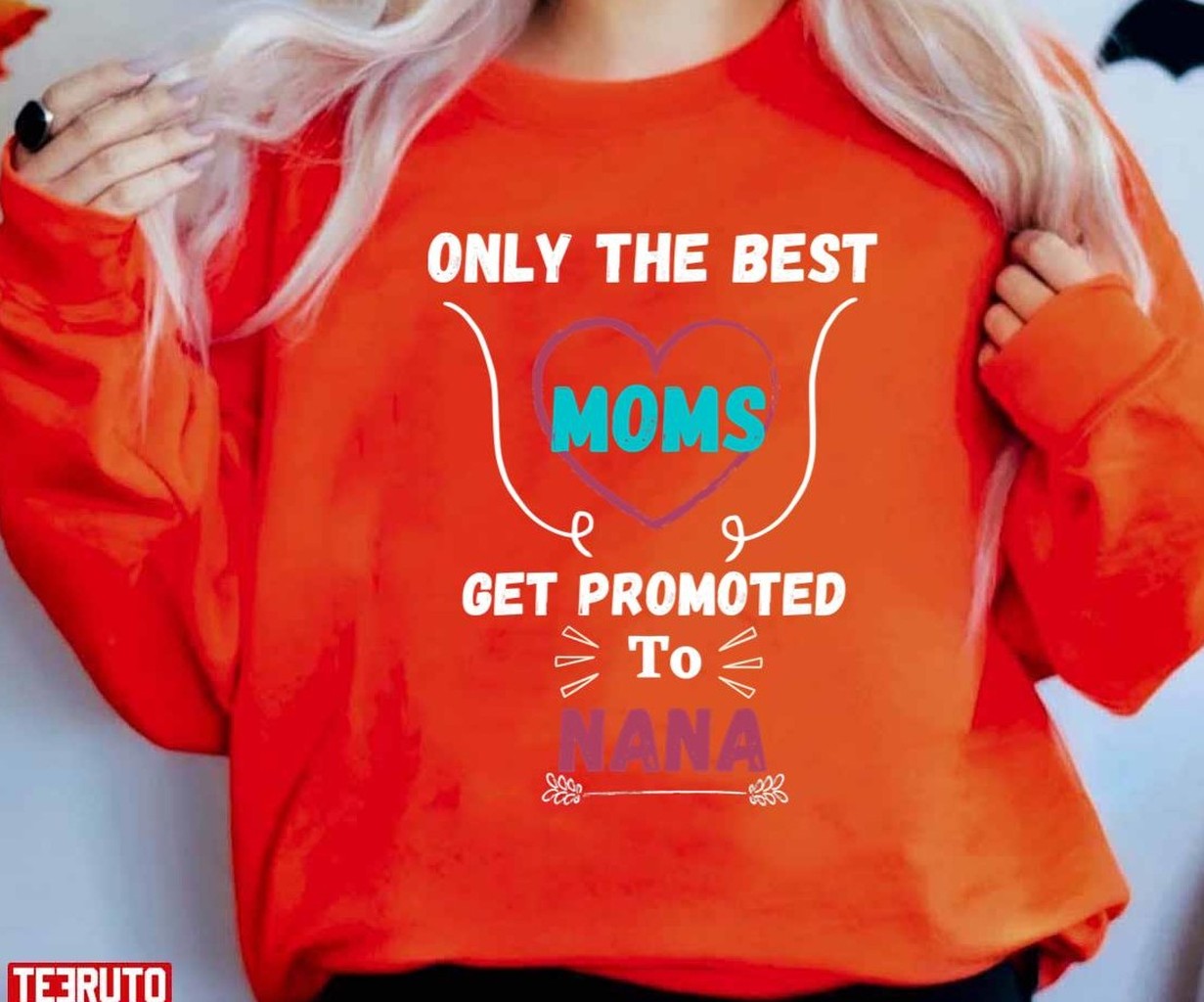 Only The Best Moms Get Promoted To Grandma Nana Women T-Shirt