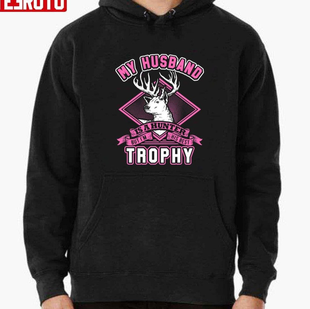 My Husband Is A Hunter But I'm His Best Trophy Wife Unisex T-Shirt