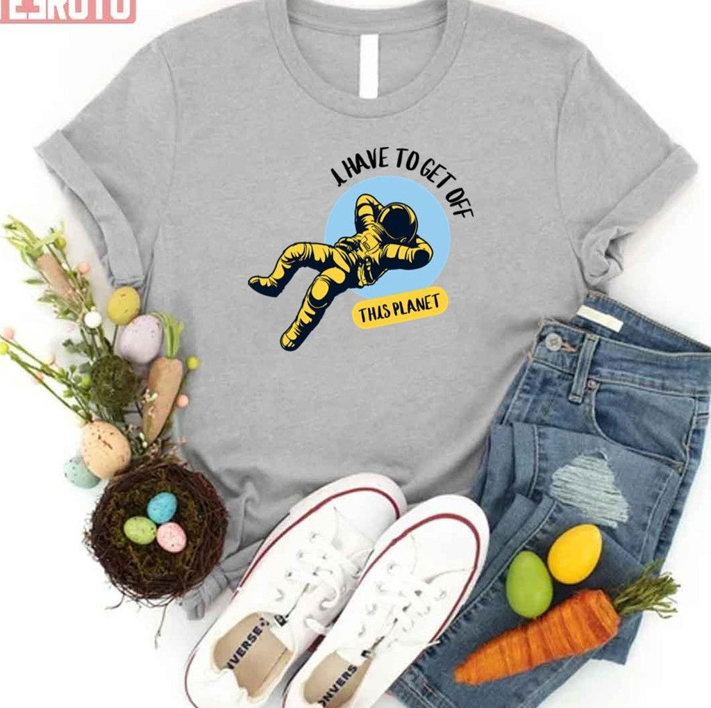 Sleeping Astronaut I Have To Get Off This Planet Unisex T-Shirt