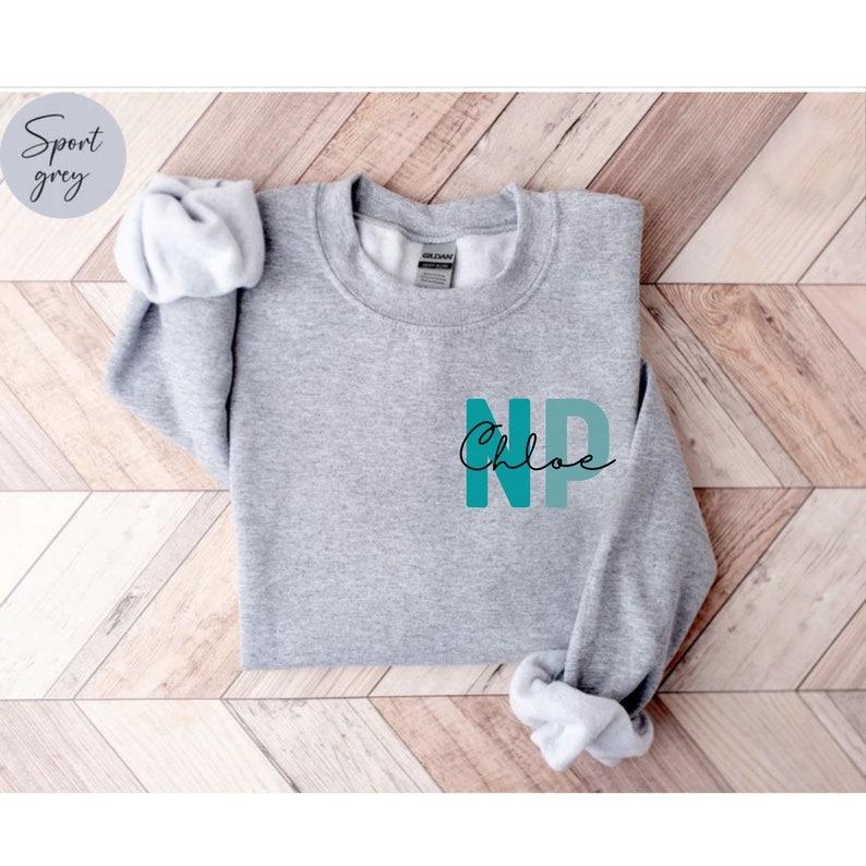 Personalized NP Nurse Sweatshirt, Custom NP Nurse Shirt, NP Nurse Gift, Nurse Practitioner Crewneck, Lpn Nurse Sweater, Nurse Appreciation