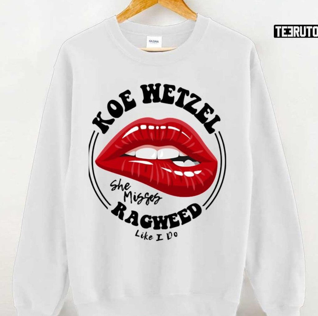 She Misses Ragweed Like I Do Koe Wetzel Unisex T-shirt
