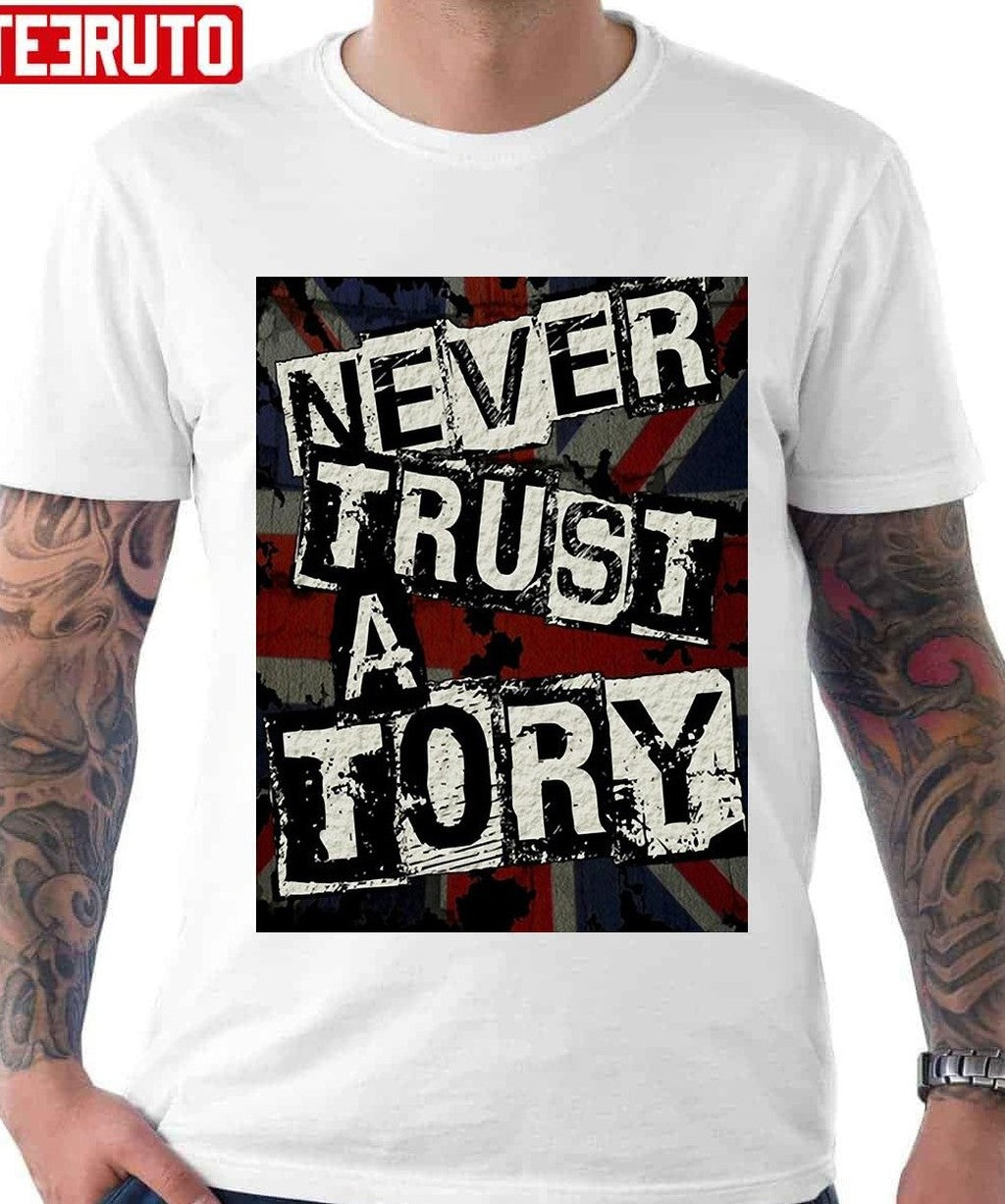 Never Trust A Tory Unisex T-Shirt