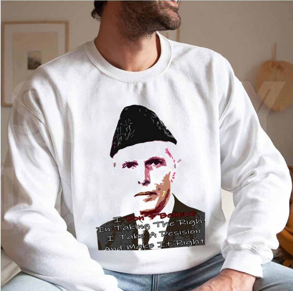 Quaid E Azam Don't Believe In Taking The Right Unisex Sweatshirt