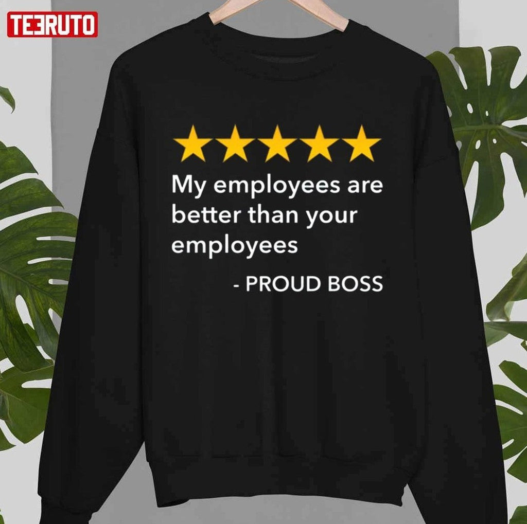 5 Stars My Employees Are Better Than Yours Pround Boss Day Unisex T-Shirt
