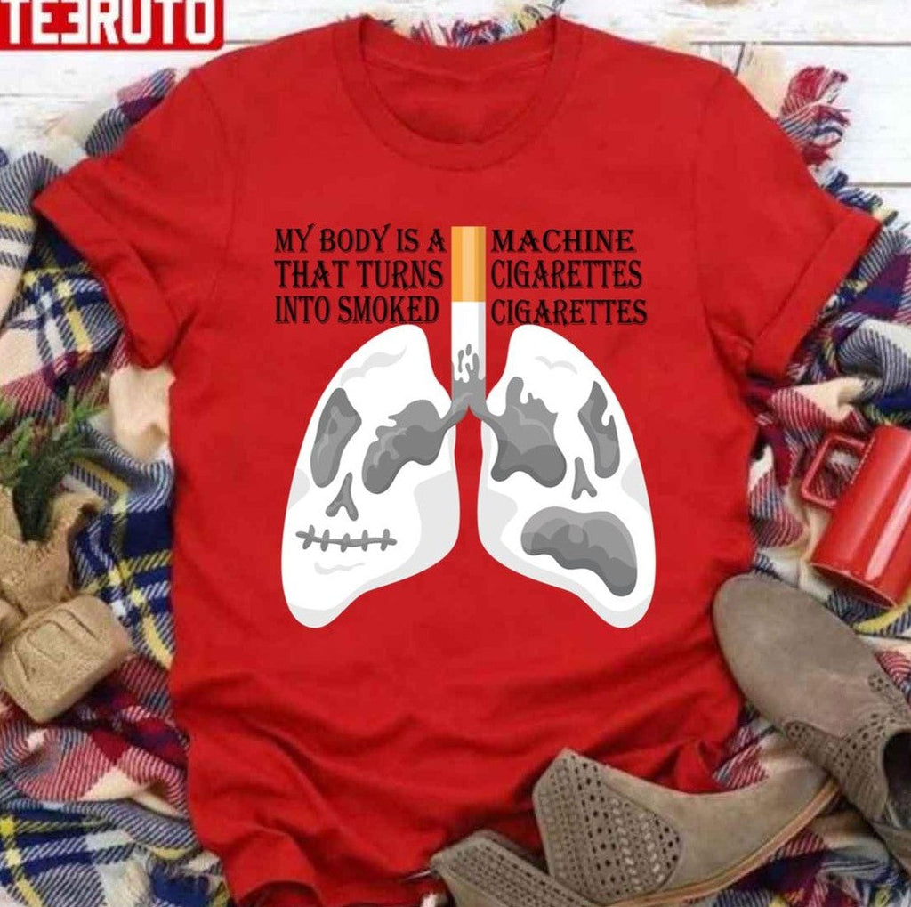 My Body Is A Machine That Turns Cigarettes Into Smoked CigarettesUnisex Sweatshirt