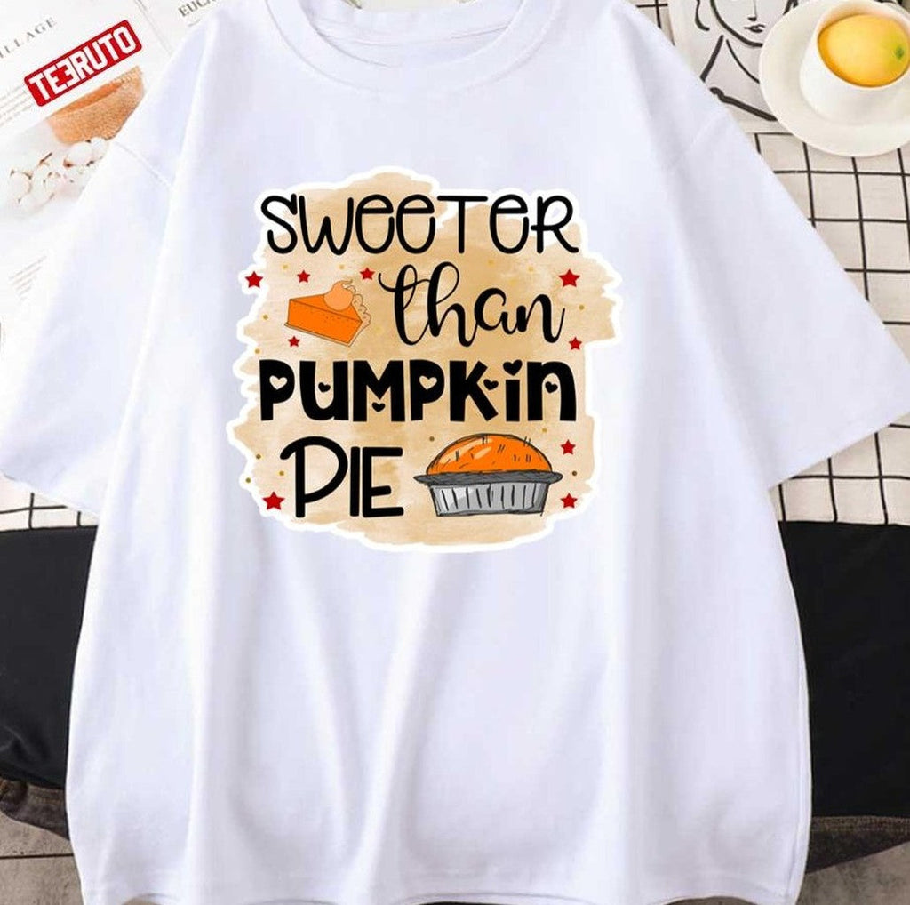 Sweeter Than Pumpkin Pie Thanksgiving Pumpkin Pie Unisex T-shirt