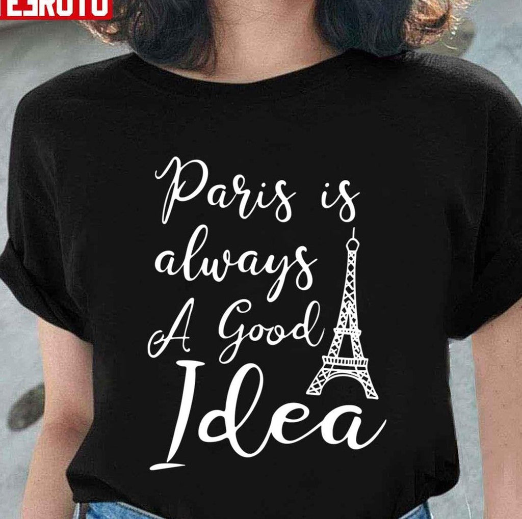 Paris Is Always A Good Idea Typography Unisex T-Shirt