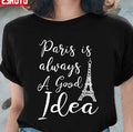 Paris Is Always A Good Idea Typography Unisex T-Shirt