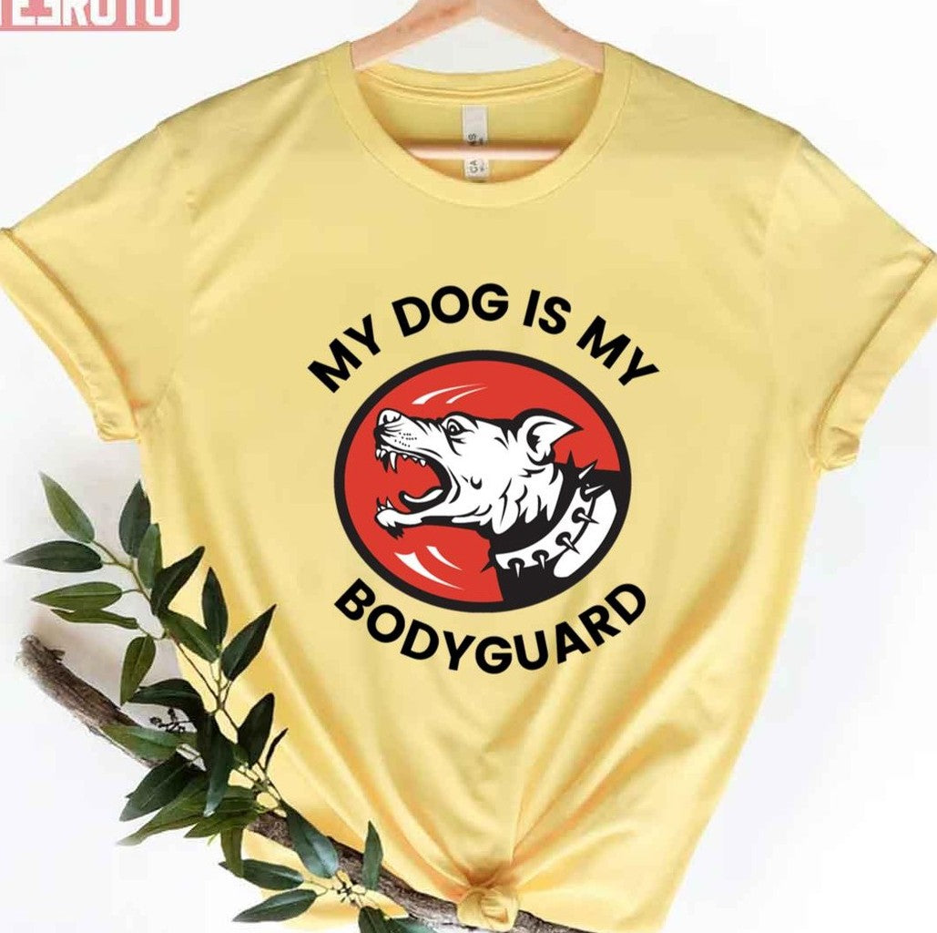 My Dog Is My Bodyguard Unisex T-Shirt