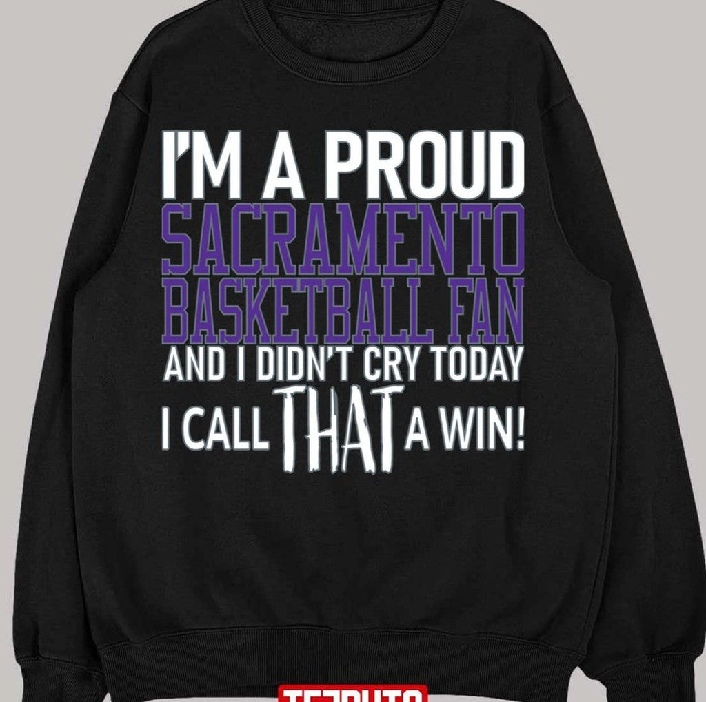 Proud Sacramento Basketball Fan Didn't Cry Unisex Sweatshirt