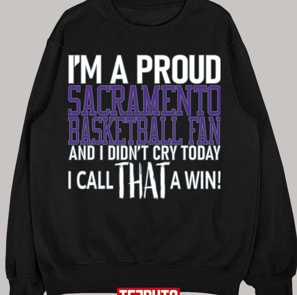 Proud Sacramento Basketball Fan Didn't Cry Unisex Sweatshirt