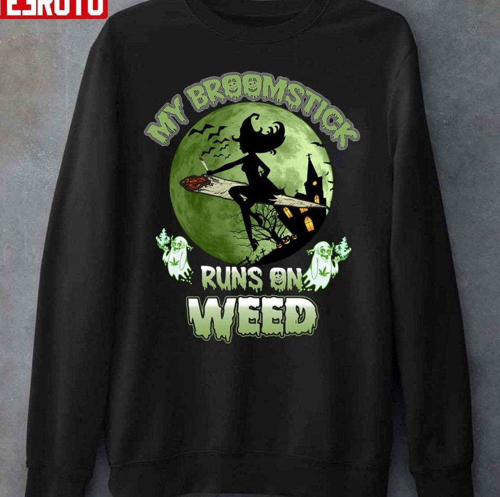 My Broomstick Runs On Weed Happy Halloween I Love Halloween Unisex Sweatshirt