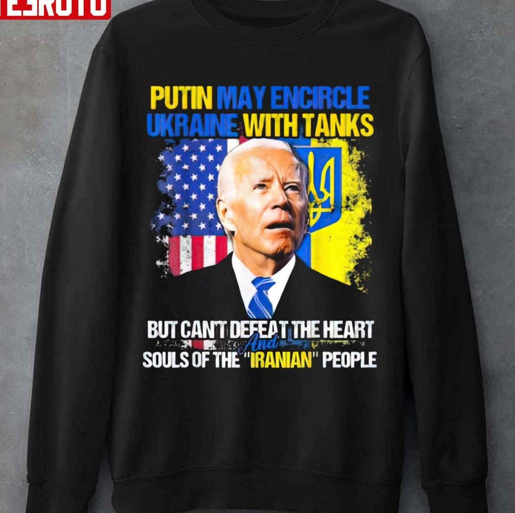 Putin Maty Encircle Ukraine But Can't Defeat The Heart And Souls Of The Iranian People Joe Biden Unisex T-Shirt