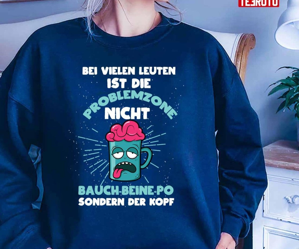 Bei Vielen Leuten Ist Die Problemzone Nicht Bauchbeinepo Sondern Der Kopf Unisex T-Shirt