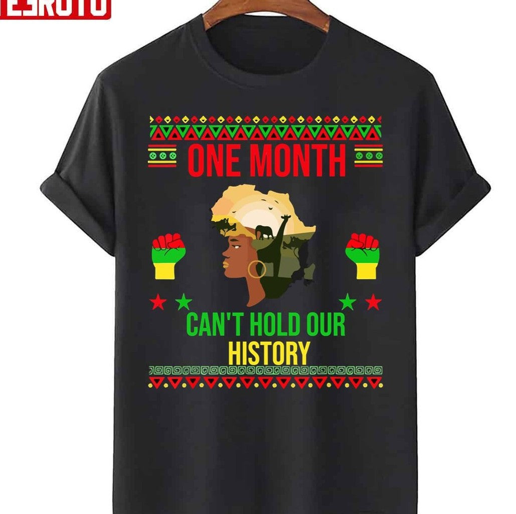 One Month Can't Hold Our History African Black History Month Unisex T-Shirt Unisex T-Shirt