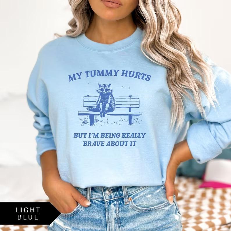 My Tummy Hurts But I'm Being Really Brave Sweatshirt
