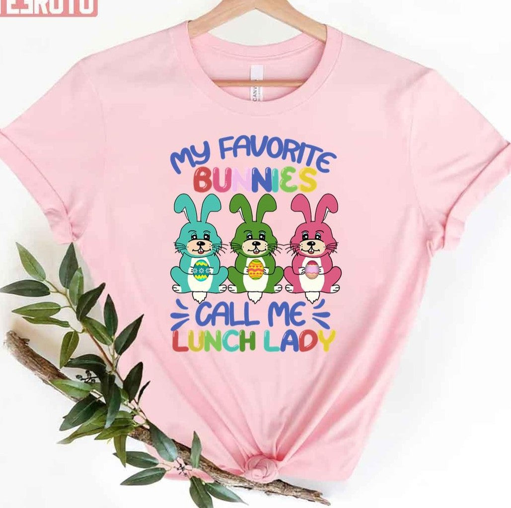 My Favorite Bunnies Call Me Lunch Lady Easter Day Lunch Lady Women Gifts Unisex T-shirt
