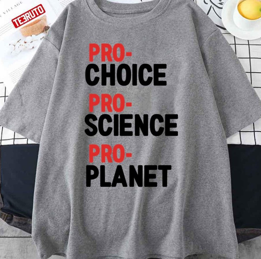 Pro Choice Pro Science Pro Planet Quote Unisex T-Shirt