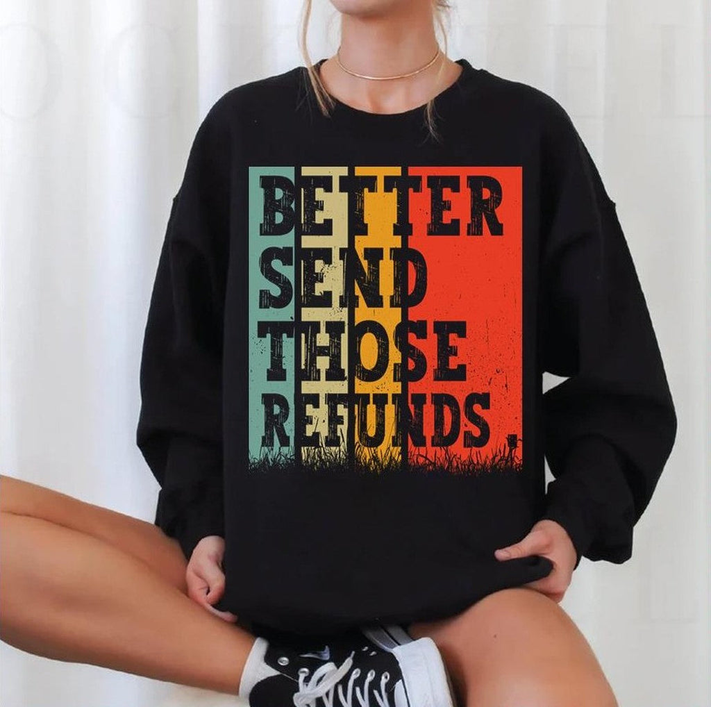 Better Send Those Refunds Unisex Sweatshirt