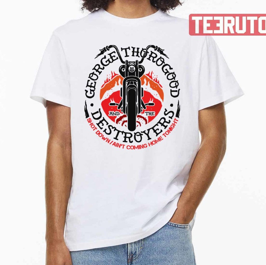 Shot Down Ain't Coming Home Tonight George Thorogood And The Destroyers Band Unisex T-Shirt