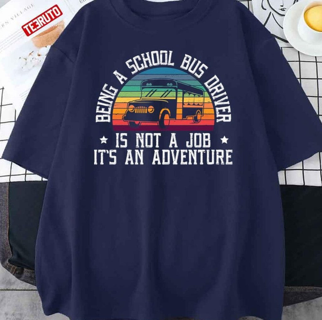 School Bus Driver Is Not A Job It's An Adventure Unisex T-Shirt