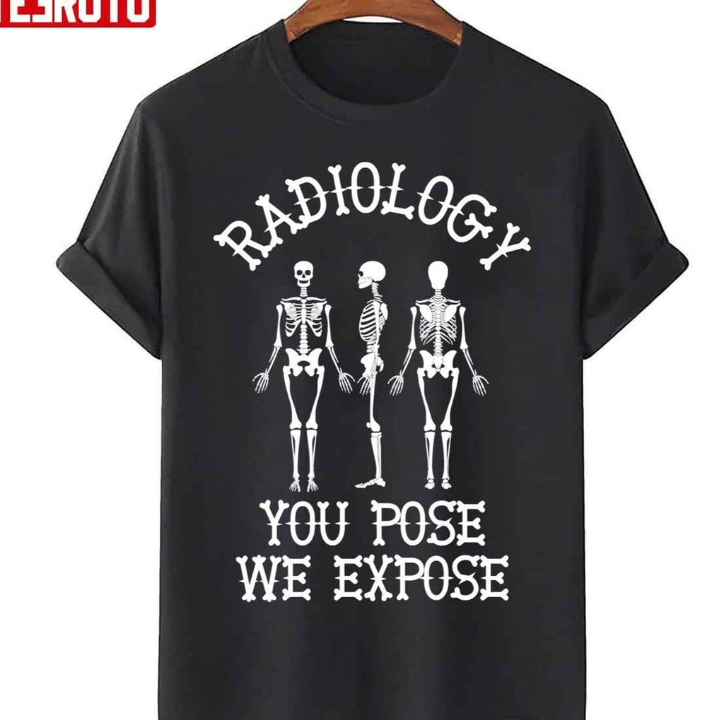 Skeletons Radiology You Pose We Expose Unisex T-Shirt