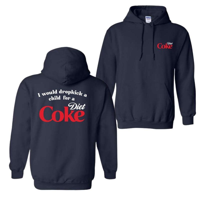 I Would Dropkick A Child For A Diet Coke T-Shirt Sweatshirt Hoodie, For Men And Women, Trendy Shirt