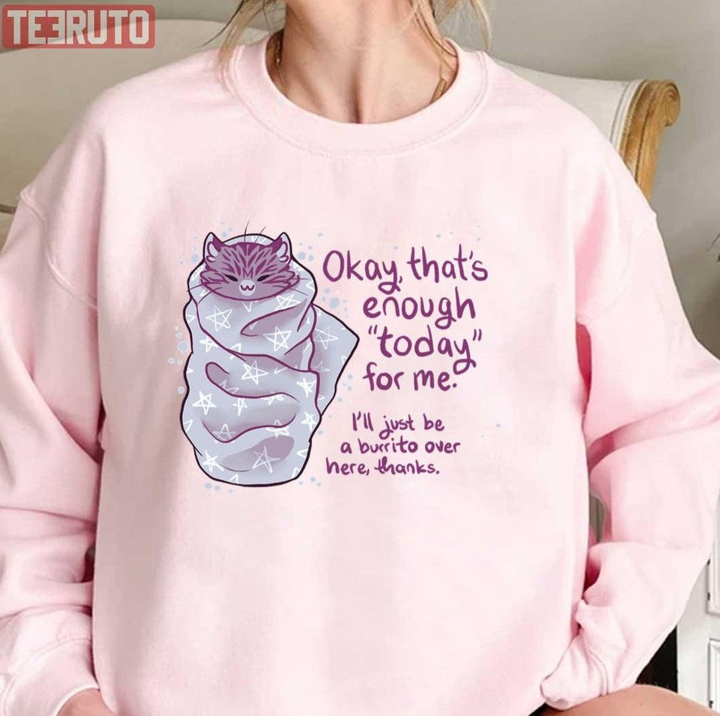 Ok That's Enough Today For Me Purrito Burrito Cat Unisex T-Shirt