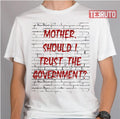 Skeptical Question Mother Should I Trust The Government Unisex T-Shirt