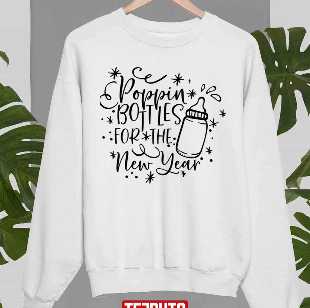 Poppin Bottles For The New Year Funny Quote Unisex T-Shirt