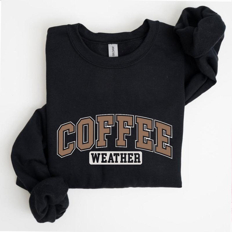 Coffee Weather Sweatshirt, Coffee Sweater, Coffee Lover Gift for Men for Women