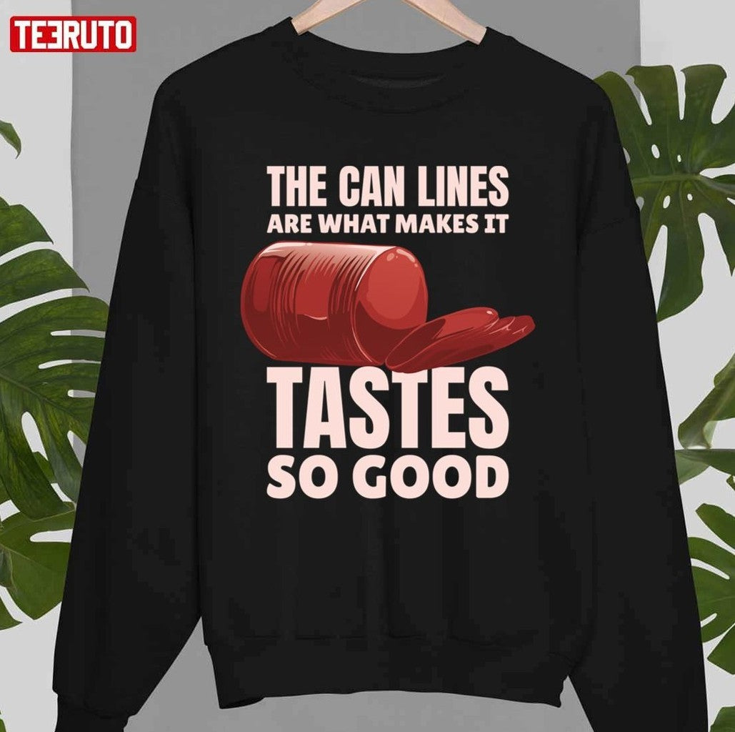 The Can Lines Are What Makes It Tastes So Good Canned Cranberry Sauce Jellied Thanksgiving Unisex T-shirt