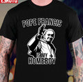 Pope Francis Is My Homeboy Unisex T-shirt