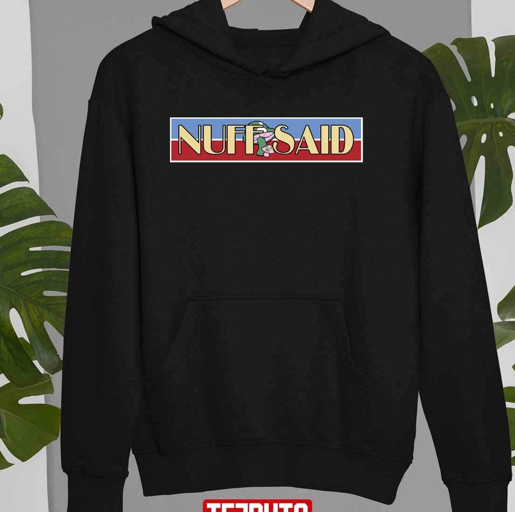 Nuff Said Unisex T-Shirt