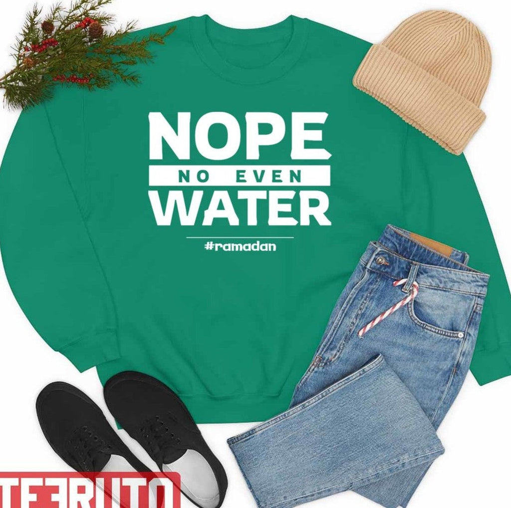 Quote Ramadan Funny Fasting Quotes Nope No Even Water Unisex Sweatshirt